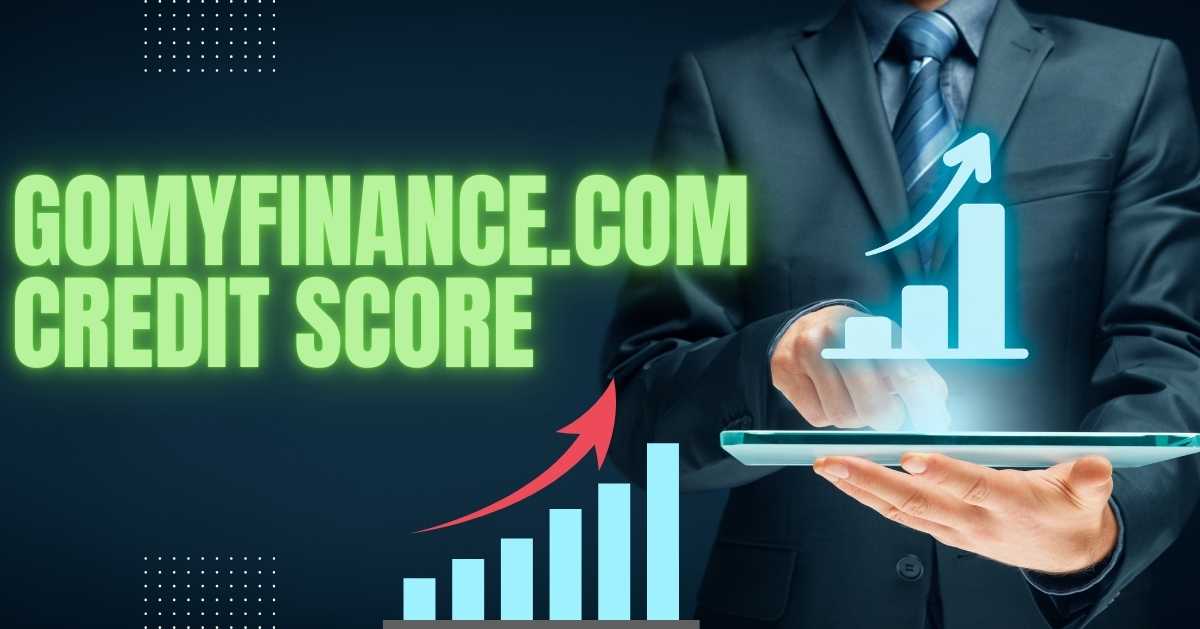 Everything About GoMyFinance.com Credit Score: A Comprehensive Guide