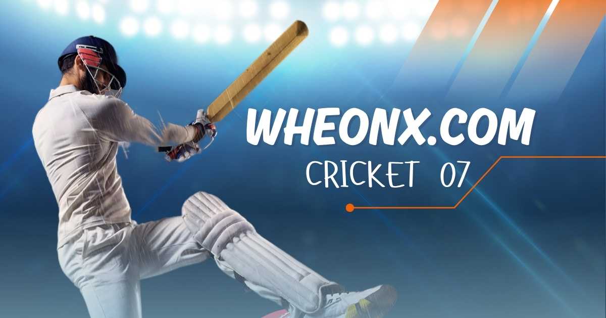 wheonx.com Cricket 07: Your Ultimate Gateway to Cricket